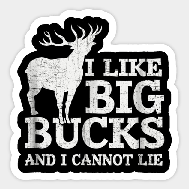 I Like Big Bucks and I Cannot Lie Deer Hunting Shirt Sticker by wcfrance4